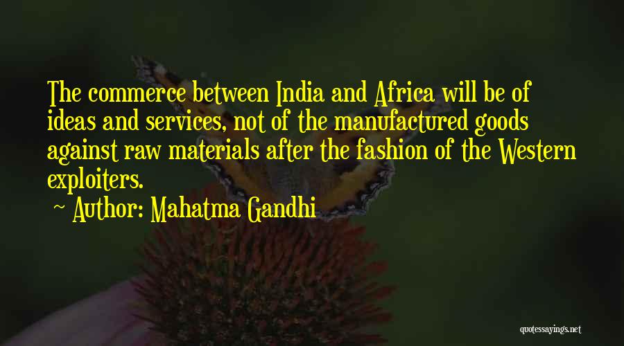 Mahatma Gandhi Quotes: The Commerce Between India And Africa Will Be Of Ideas And Services, Not Of The Manufactured Goods Against Raw Materials