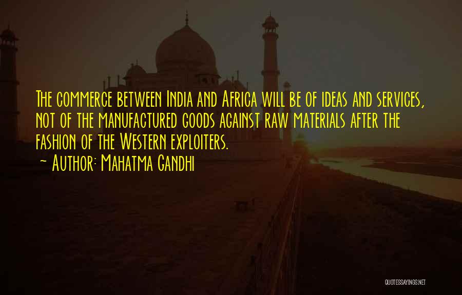 Mahatma Gandhi Quotes: The Commerce Between India And Africa Will Be Of Ideas And Services, Not Of The Manufactured Goods Against Raw Materials