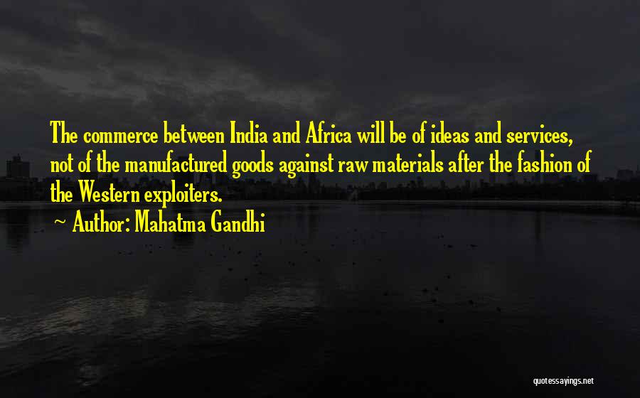 Mahatma Gandhi Quotes: The Commerce Between India And Africa Will Be Of Ideas And Services, Not Of The Manufactured Goods Against Raw Materials