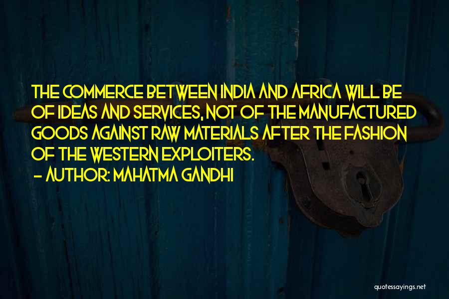 Mahatma Gandhi Quotes: The Commerce Between India And Africa Will Be Of Ideas And Services, Not Of The Manufactured Goods Against Raw Materials