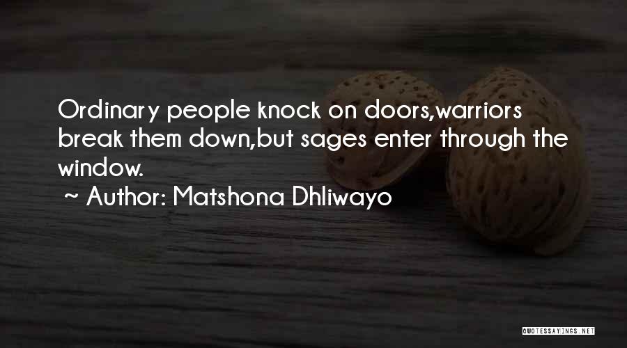Matshona Dhliwayo Quotes: Ordinary People Knock On Doors,warriors Break Them Down,but Sages Enter Through The Window.