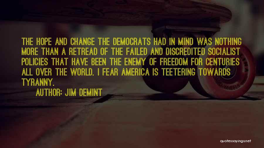 Jim DeMint Quotes: The Hope And Change The Democrats Had In Mind Was Nothing More Than A Retread Of The Failed And Discredited