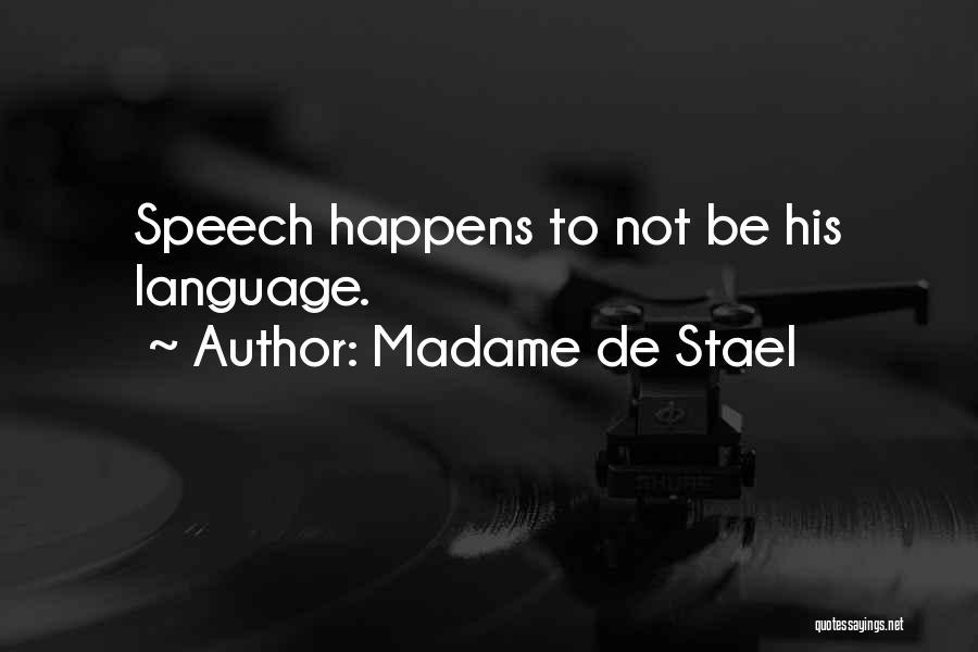 Madame De Stael Quotes: Speech Happens To Not Be His Language.