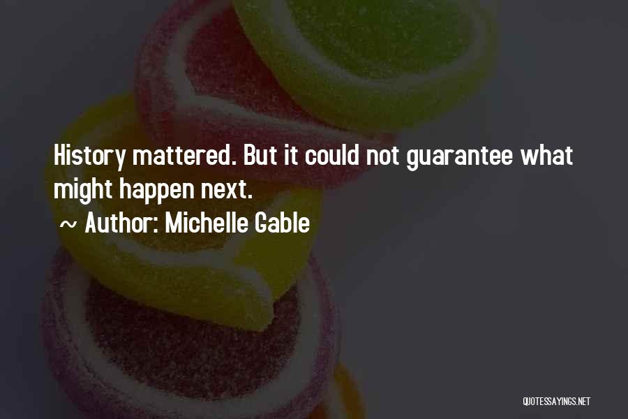 Michelle Gable Quotes: History Mattered. But It Could Not Guarantee What Might Happen Next.