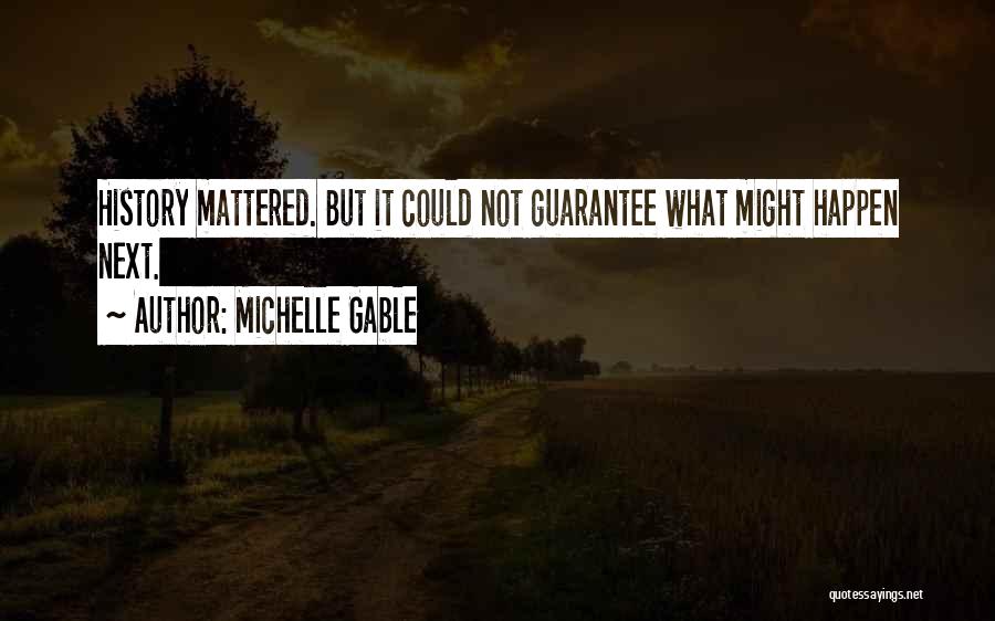 Michelle Gable Quotes: History Mattered. But It Could Not Guarantee What Might Happen Next.