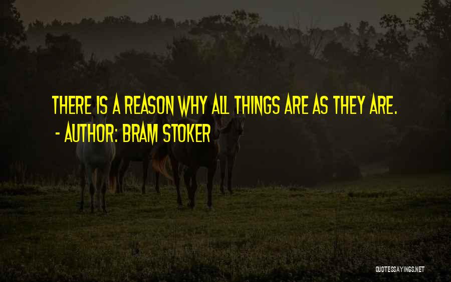 Bram Stoker Quotes: There Is A Reason Why All Things Are As They Are.
