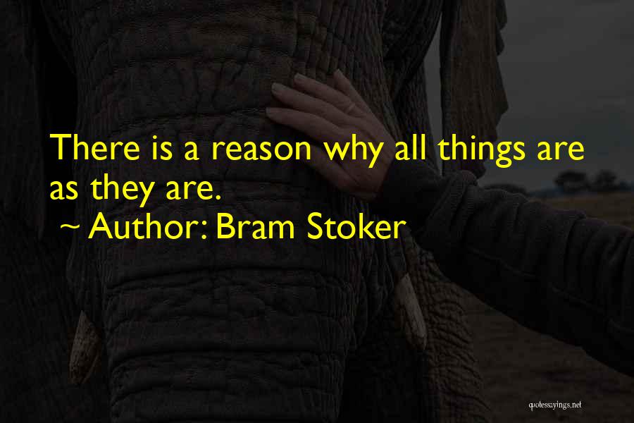 Bram Stoker Quotes: There Is A Reason Why All Things Are As They Are.