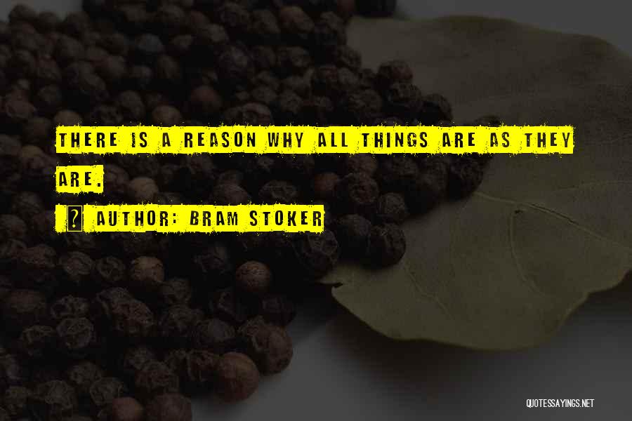 Bram Stoker Quotes: There Is A Reason Why All Things Are As They Are.