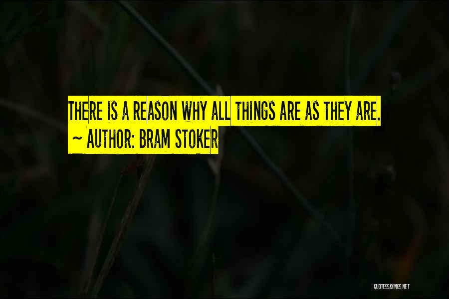 Bram Stoker Quotes: There Is A Reason Why All Things Are As They Are.