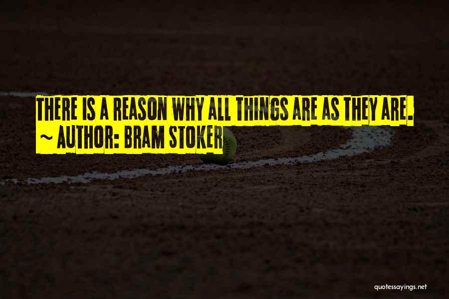 Bram Stoker Quotes: There Is A Reason Why All Things Are As They Are.