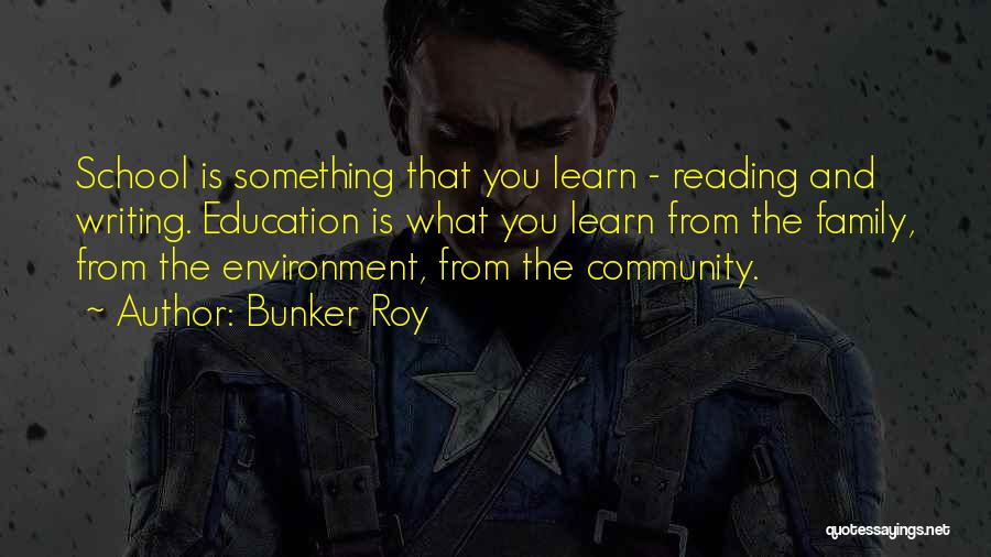 Bunker Roy Quotes: School Is Something That You Learn - Reading And Writing. Education Is What You Learn From The Family, From The