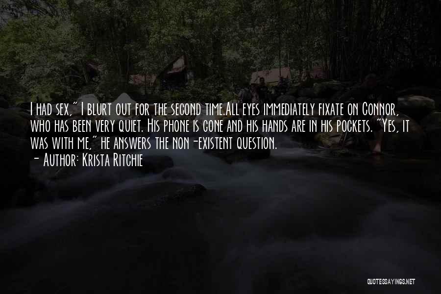 Krista Ritchie Quotes: I Had Sex, I Blurt Out For The Second Time.all Eyes Immediately Fixate On Connor, Who Has Been Very Quiet.