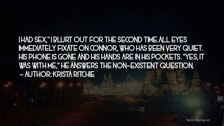 Krista Ritchie Quotes: I Had Sex, I Blurt Out For The Second Time.all Eyes Immediately Fixate On Connor, Who Has Been Very Quiet.