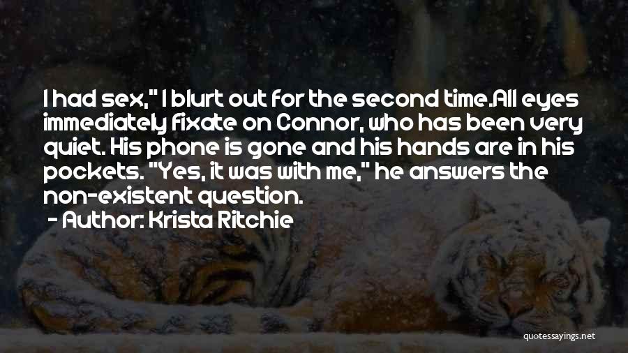 Krista Ritchie Quotes: I Had Sex, I Blurt Out For The Second Time.all Eyes Immediately Fixate On Connor, Who Has Been Very Quiet.