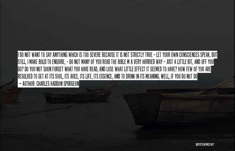 Charles Haddon Spurgeon Quotes: I Do Not Want To Say Anything Which Is Too Severe Because It Is Not Strictly True - Let Your