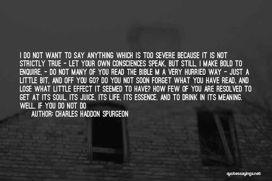 Charles Haddon Spurgeon Quotes: I Do Not Want To Say Anything Which Is Too Severe Because It Is Not Strictly True - Let Your