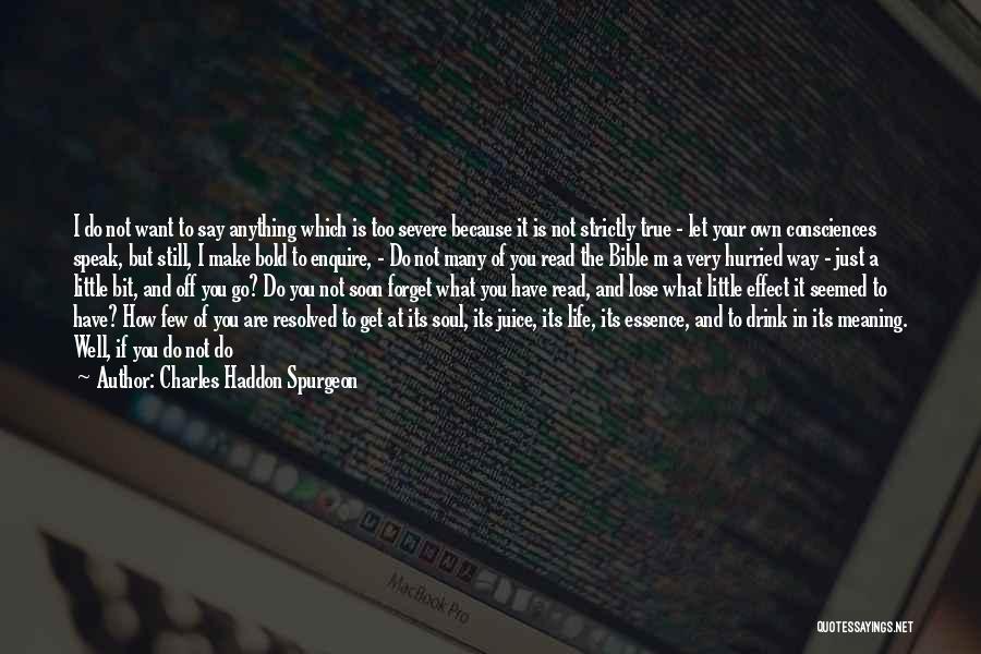 Charles Haddon Spurgeon Quotes: I Do Not Want To Say Anything Which Is Too Severe Because It Is Not Strictly True - Let Your