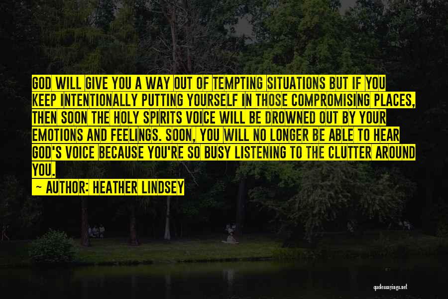 Heather Lindsey Quotes: God Will Give You A Way Out Of Tempting Situations But If You Keep Intentionally Putting Yourself In Those Compromising