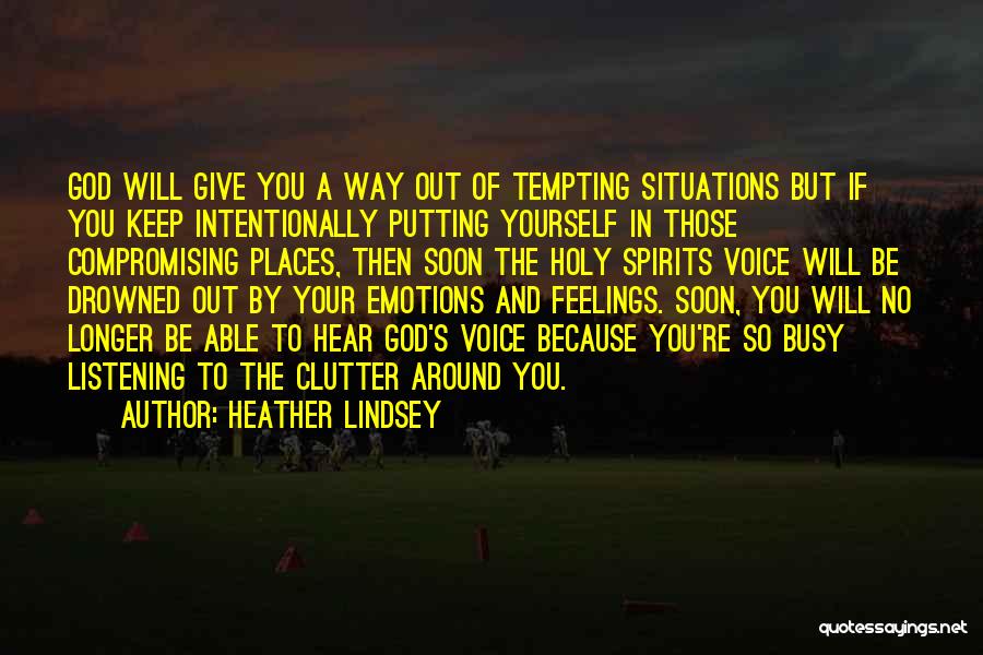 Heather Lindsey Quotes: God Will Give You A Way Out Of Tempting Situations But If You Keep Intentionally Putting Yourself In Those Compromising