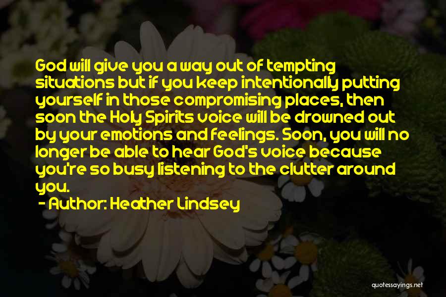 Heather Lindsey Quotes: God Will Give You A Way Out Of Tempting Situations But If You Keep Intentionally Putting Yourself In Those Compromising