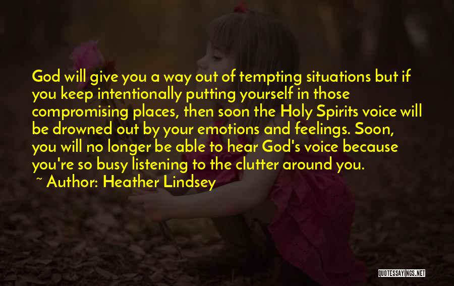 Heather Lindsey Quotes: God Will Give You A Way Out Of Tempting Situations But If You Keep Intentionally Putting Yourself In Those Compromising