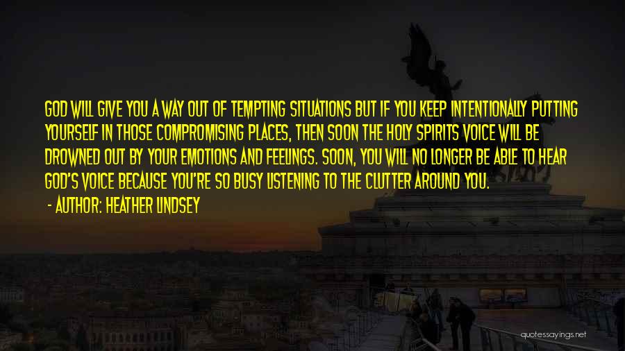 Heather Lindsey Quotes: God Will Give You A Way Out Of Tempting Situations But If You Keep Intentionally Putting Yourself In Those Compromising