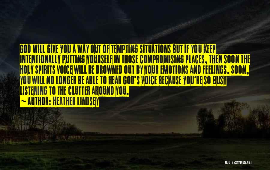 Heather Lindsey Quotes: God Will Give You A Way Out Of Tempting Situations But If You Keep Intentionally Putting Yourself In Those Compromising