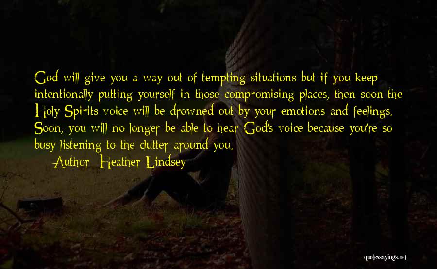 Heather Lindsey Quotes: God Will Give You A Way Out Of Tempting Situations But If You Keep Intentionally Putting Yourself In Those Compromising