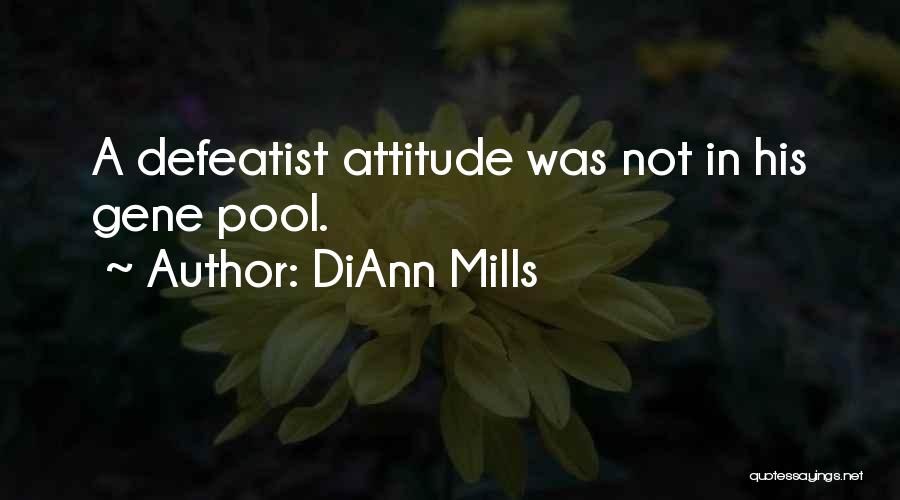 DiAnn Mills Quotes: A Defeatist Attitude Was Not In His Gene Pool.