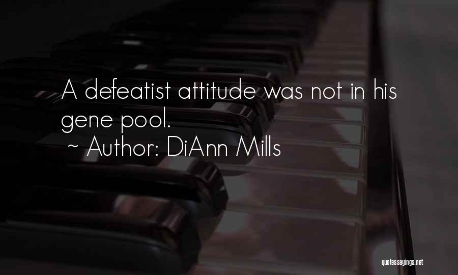 DiAnn Mills Quotes: A Defeatist Attitude Was Not In His Gene Pool.