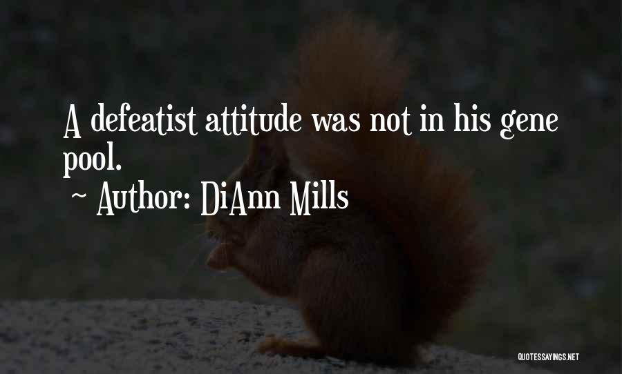DiAnn Mills Quotes: A Defeatist Attitude Was Not In His Gene Pool.
