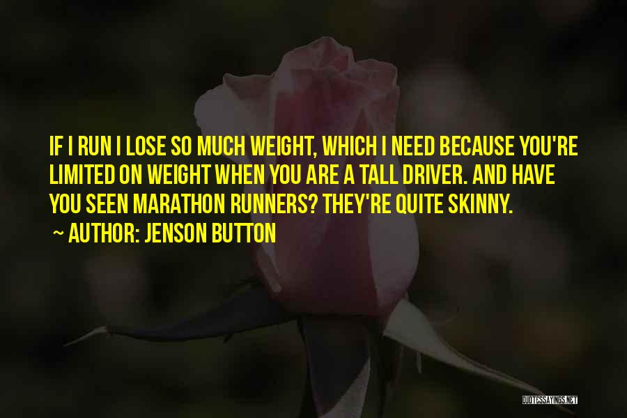 Jenson Button Quotes: If I Run I Lose So Much Weight, Which I Need Because You're Limited On Weight When You Are A