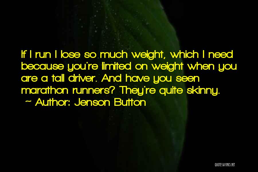 Jenson Button Quotes: If I Run I Lose So Much Weight, Which I Need Because You're Limited On Weight When You Are A