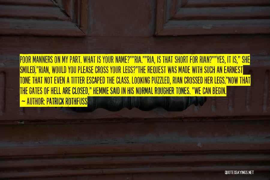 Patrick Rothfuss Quotes: Poor Manners On My Part. What Is Your Name?ria.ria, Is That Short For Rian?yes, It Is, She Smiled.rian, Would You