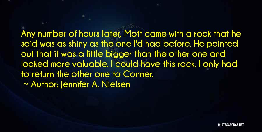 Jennifer A. Nielsen Quotes: Any Number Of Hours Later, Mott Came With A Rock That He Said Was As Shiny As The One I'd