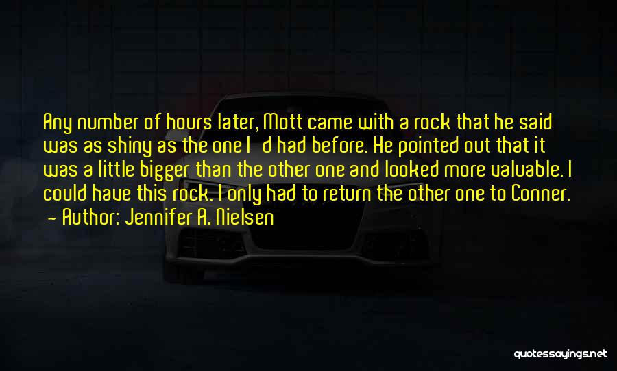 Jennifer A. Nielsen Quotes: Any Number Of Hours Later, Mott Came With A Rock That He Said Was As Shiny As The One I'd