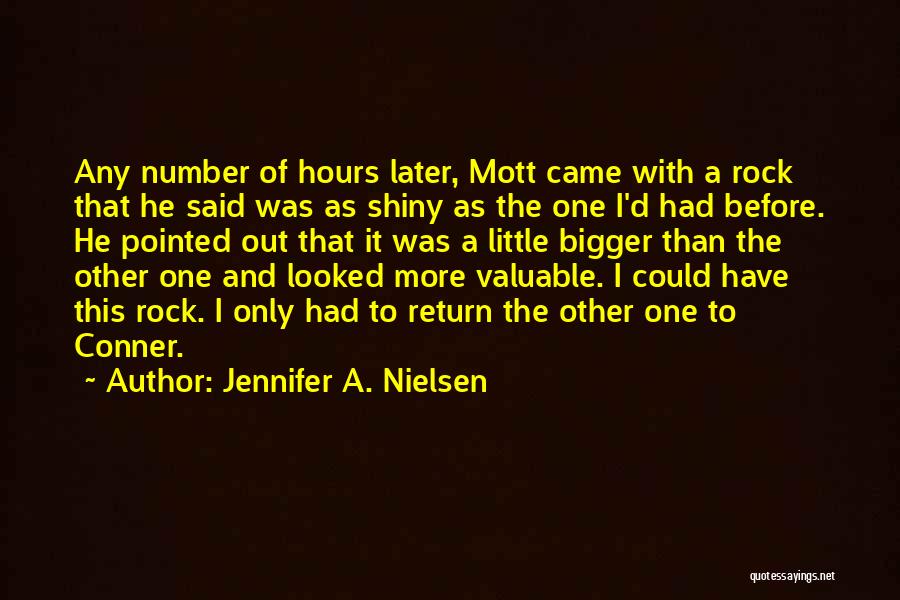 Jennifer A. Nielsen Quotes: Any Number Of Hours Later, Mott Came With A Rock That He Said Was As Shiny As The One I'd