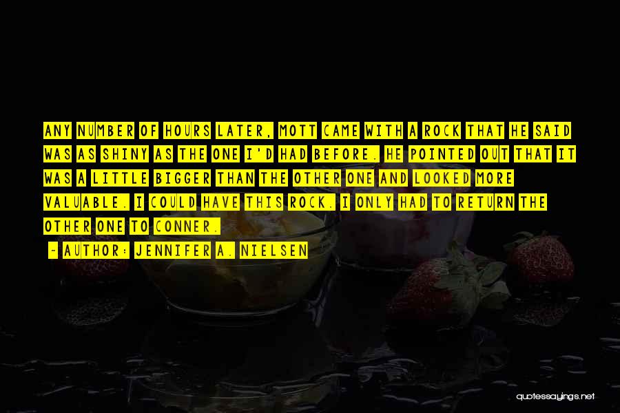 Jennifer A. Nielsen Quotes: Any Number Of Hours Later, Mott Came With A Rock That He Said Was As Shiny As The One I'd