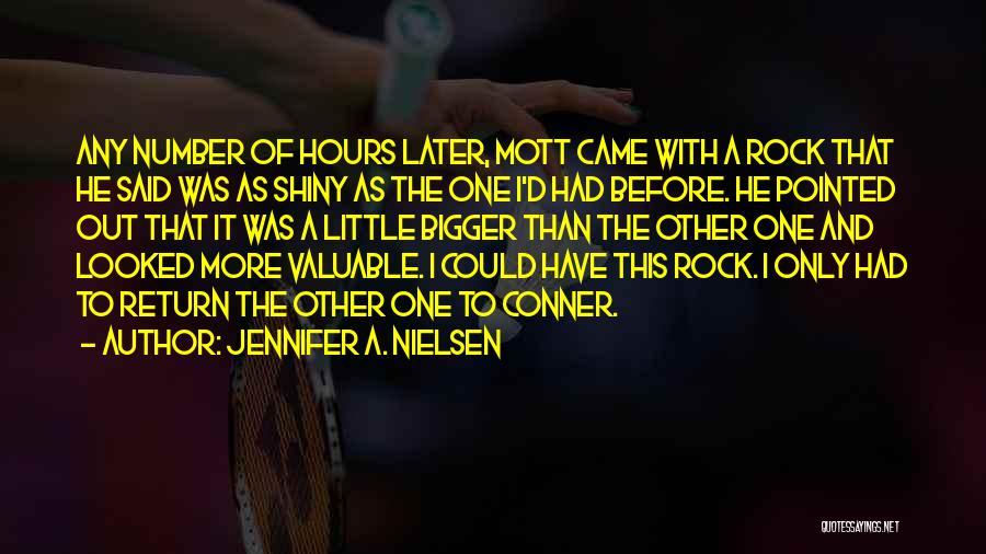 Jennifer A. Nielsen Quotes: Any Number Of Hours Later, Mott Came With A Rock That He Said Was As Shiny As The One I'd