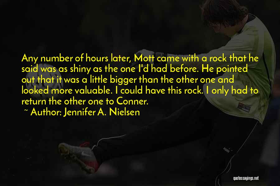 Jennifer A. Nielsen Quotes: Any Number Of Hours Later, Mott Came With A Rock That He Said Was As Shiny As The One I'd