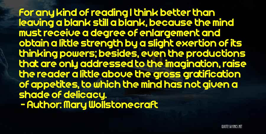 Mary Wollstonecraft Quotes: For Any Kind Of Reading I Think Better Than Leaving A Blank Still A Blank, Because The Mind Must Receive