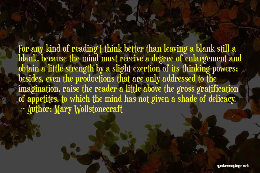 Mary Wollstonecraft Quotes: For Any Kind Of Reading I Think Better Than Leaving A Blank Still A Blank, Because The Mind Must Receive