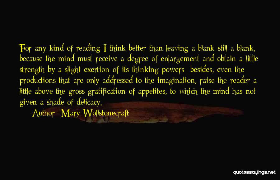 Mary Wollstonecraft Quotes: For Any Kind Of Reading I Think Better Than Leaving A Blank Still A Blank, Because The Mind Must Receive