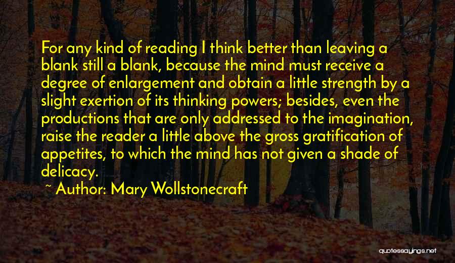 Mary Wollstonecraft Quotes: For Any Kind Of Reading I Think Better Than Leaving A Blank Still A Blank, Because The Mind Must Receive
