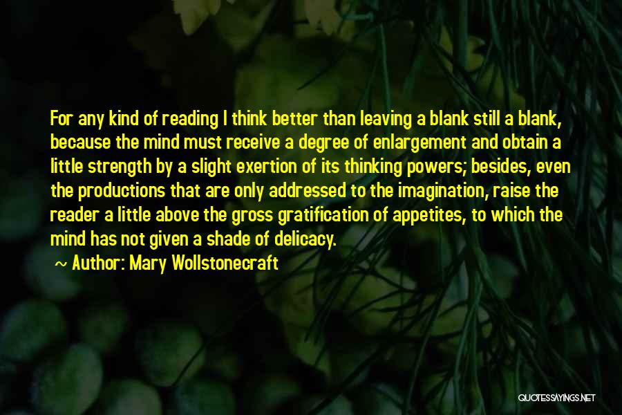 Mary Wollstonecraft Quotes: For Any Kind Of Reading I Think Better Than Leaving A Blank Still A Blank, Because The Mind Must Receive