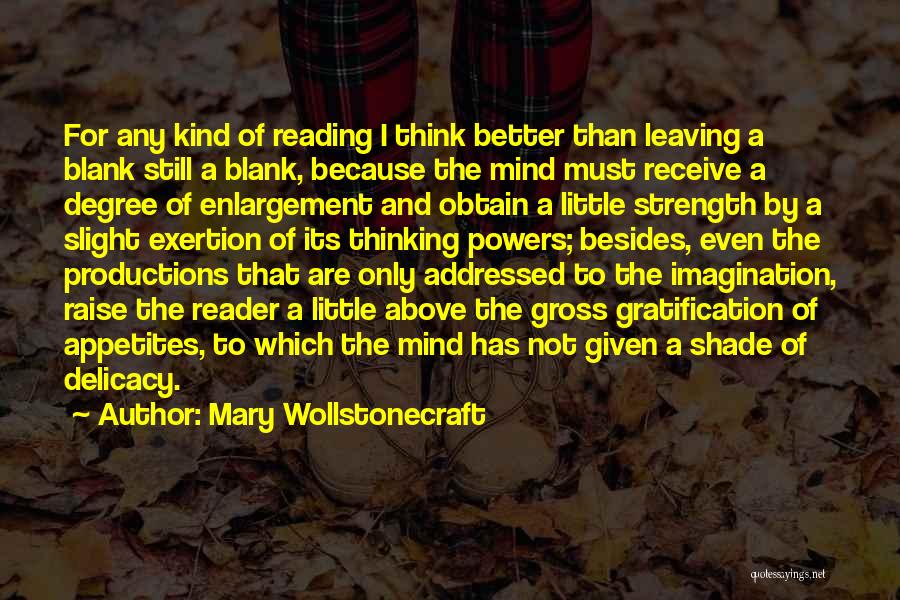 Mary Wollstonecraft Quotes: For Any Kind Of Reading I Think Better Than Leaving A Blank Still A Blank, Because The Mind Must Receive