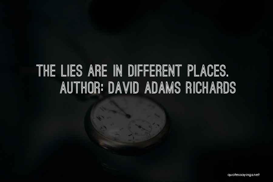 David Adams Richards Quotes: The Lies Are In Different Places.