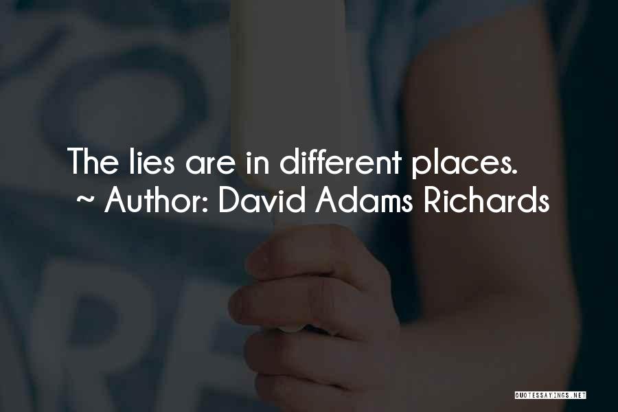 David Adams Richards Quotes: The Lies Are In Different Places.