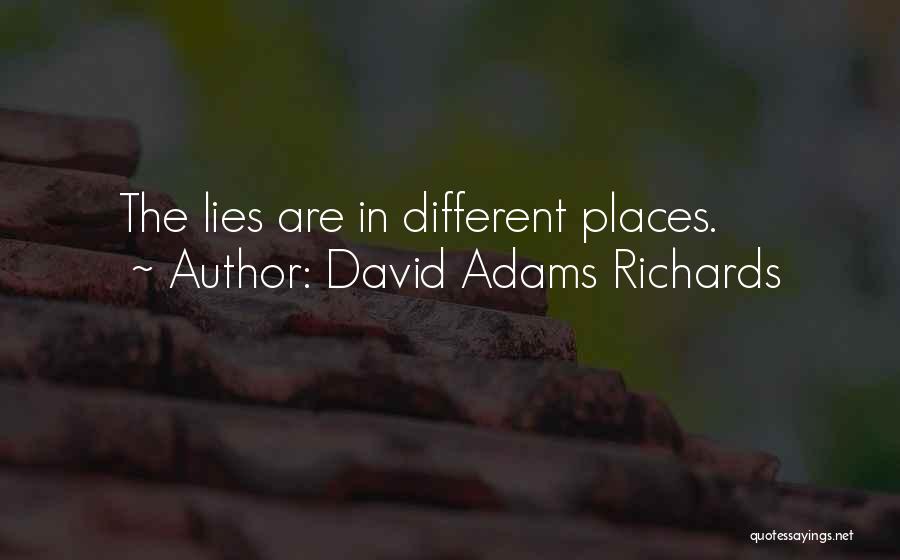 David Adams Richards Quotes: The Lies Are In Different Places.