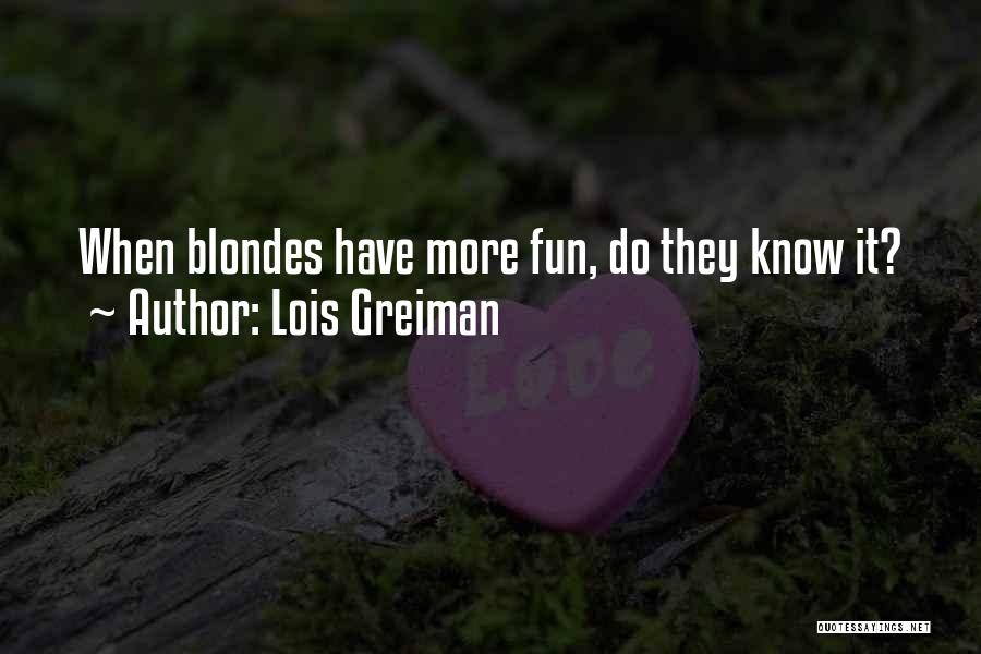 Lois Greiman Quotes: When Blondes Have More Fun, Do They Know It?